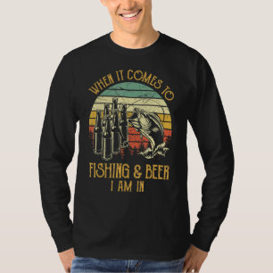 When It Comes To Fishing & Beer I Am In Funny Fish T-Shirt