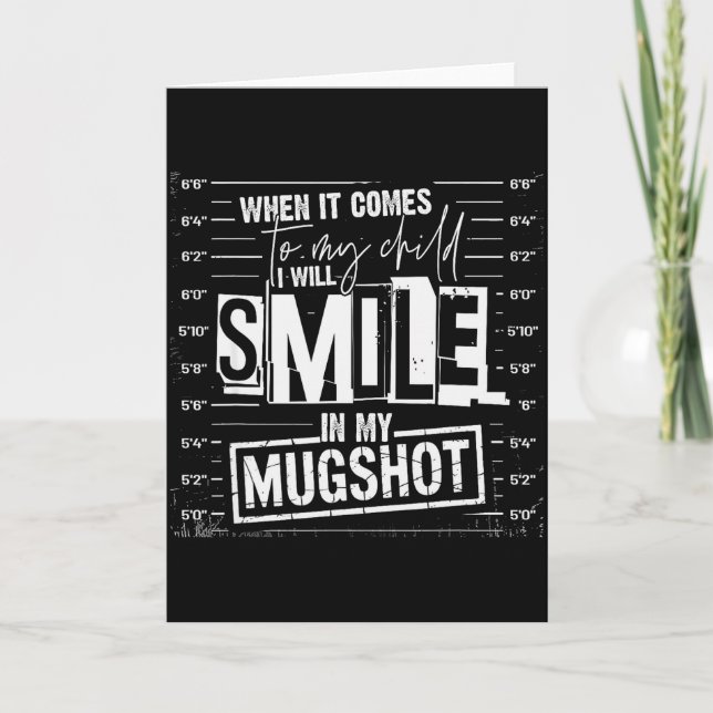 When It Comes To My Child I Will Smile In My Mugsh Card (Front)