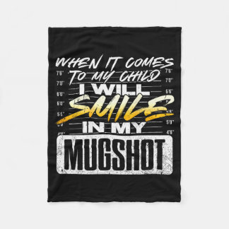 When It Comes To My Child I Will Smile In My Mugsh Fleece Blanket