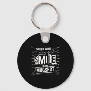When It Comes To My Child I Will Smile In My Mugsh Keychain