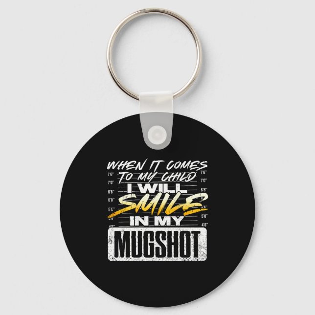 When It Comes To My Child I Will Smile In My Mugsh Keychain (Front)