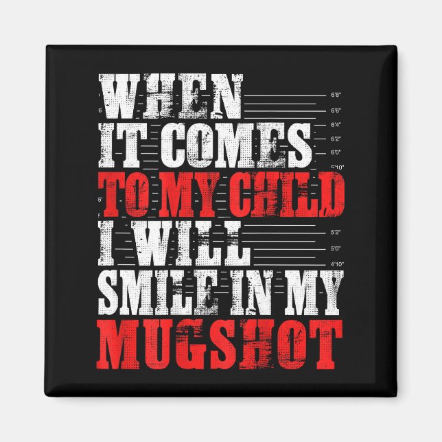 When It Comes To My Child I Will Smile In My Mugsh Magnet (Front)