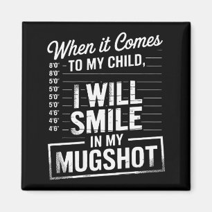 When It Comes To My Child I Will Smile In My Mugsh Magnet
