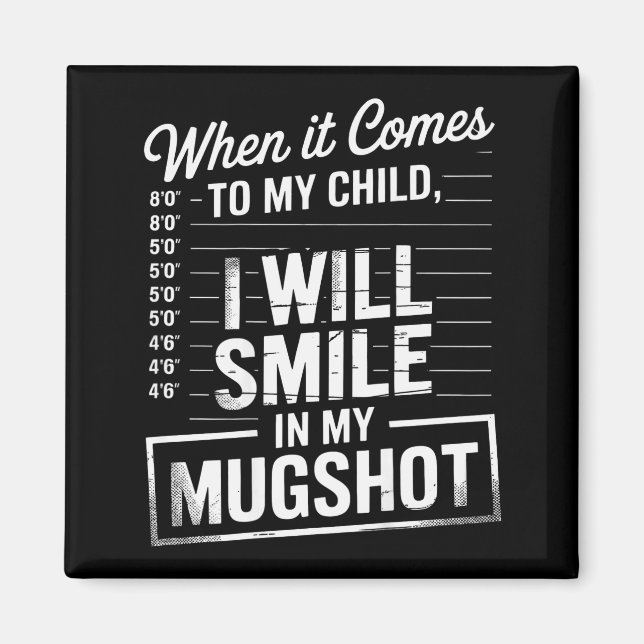 When It Comes To My Child I Will Smile In My Mugsh Magnet (Front)