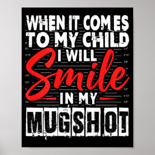 When It Comes To My Child I Will Smile In My Mugsh Poster