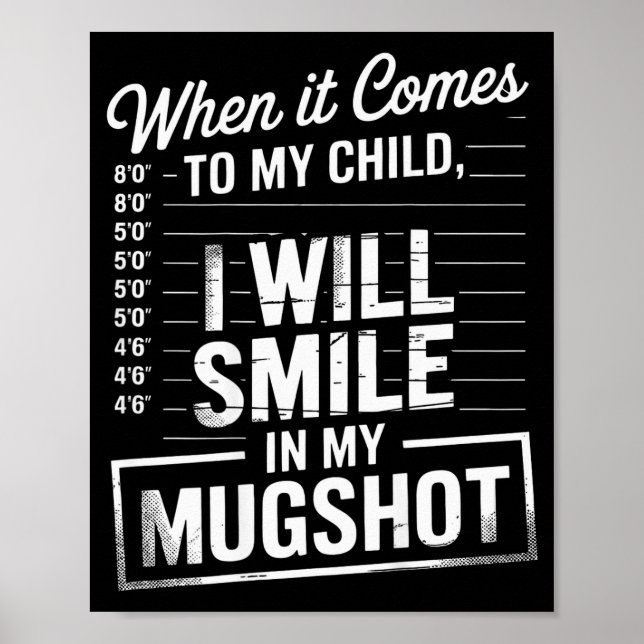 When It Comes To My Child I Will Smile In My Mugsh Poster (Front)