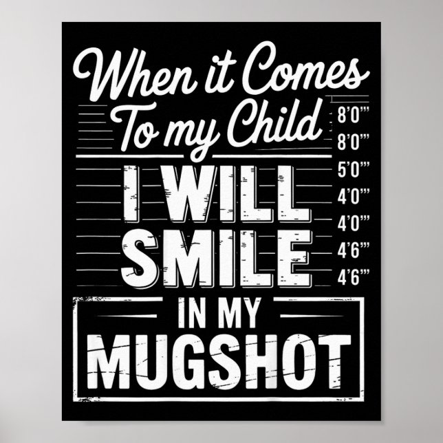 When It Comes To My Child I Will Smile In My Mugsh Poster (Front)