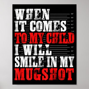 When It Comes To My Child I Will Smile In My Mugsh Poster