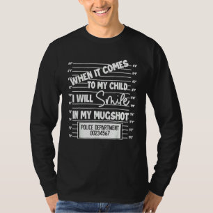 When It Comes To My Child I Will Smile In My Mugsh T-Shirt