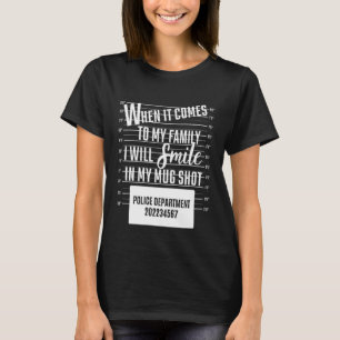 When It Comes To My Family I Will Smile In My Mugs T-Shirt