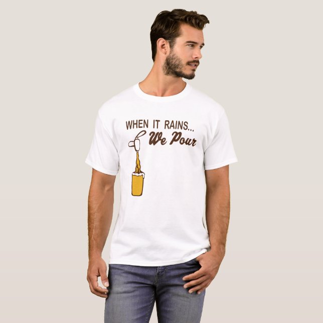 When it rains we Pour T-Shirt (Front Full)