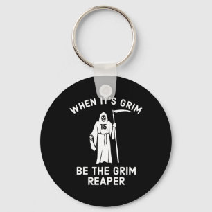 When Its Grim Be The Grim Reaper  Keychain