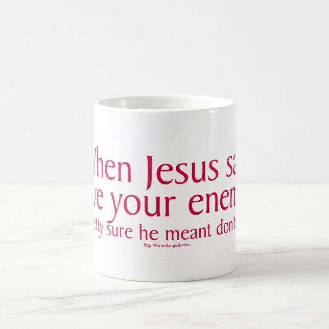 When Jesus said love your enemies Coffee Mug (Center)