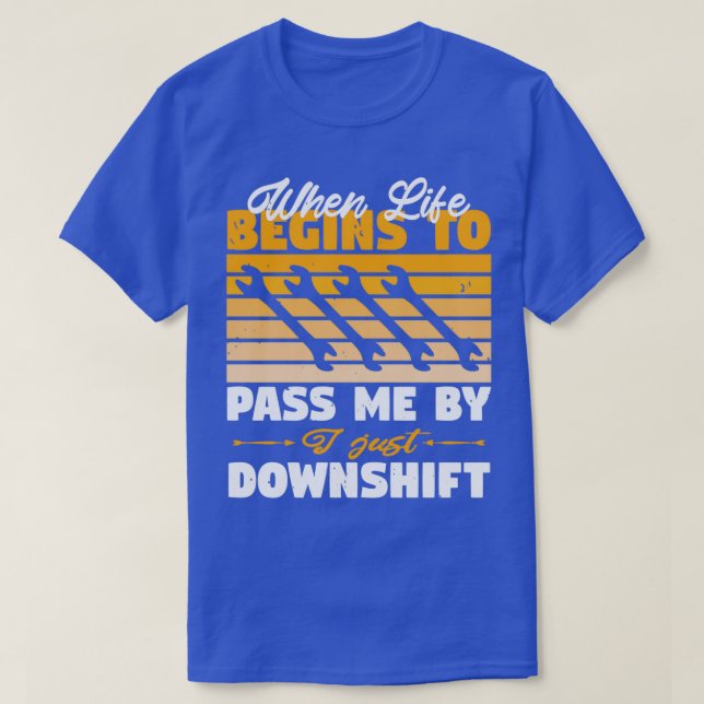 When Life Begins To Pass Me By I Just Downshift Fu T-Shirt (Design Front)