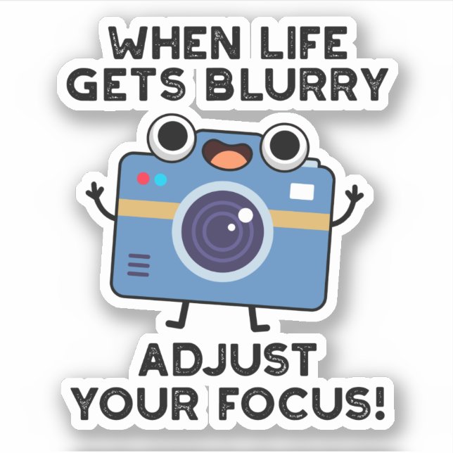 When Life Gets Blurry Adjust Your Focus Camera Pun (Front)