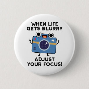 When Life Gets Blurry Adjust Your Focus Camera Pun 2 Inch Round Button