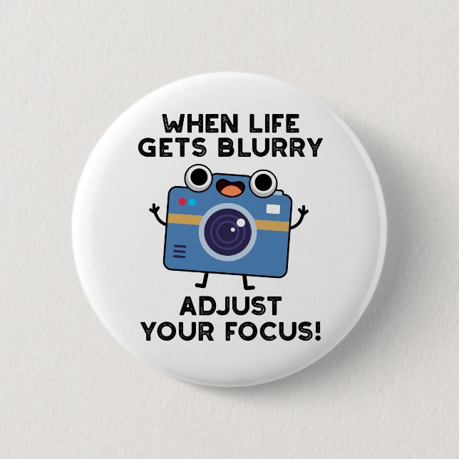 When Life Gets Blurry Adjust Your Focus Camera Pun 2 Inch Round Button (Front)