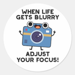 When Life Gets Blurry Adjust Your Focus Camera Pun Classic Round Sticker