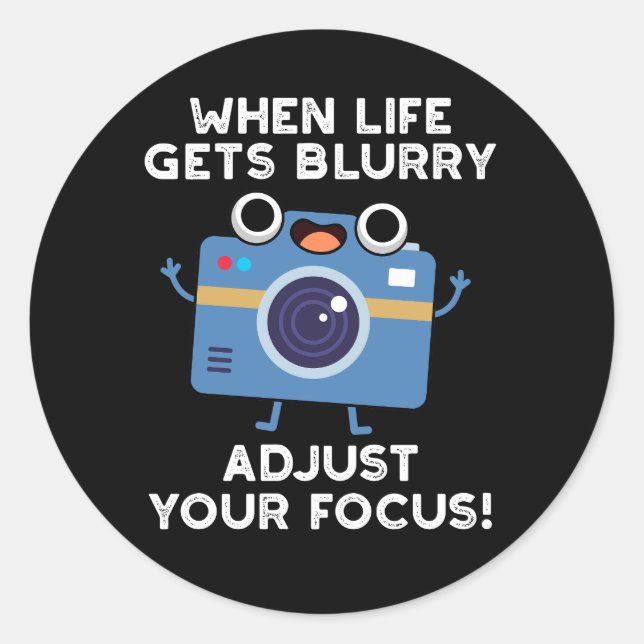 When Life Gets Blurry Adjust Your Focus Camera Pun Classic Round Sticker (Front)