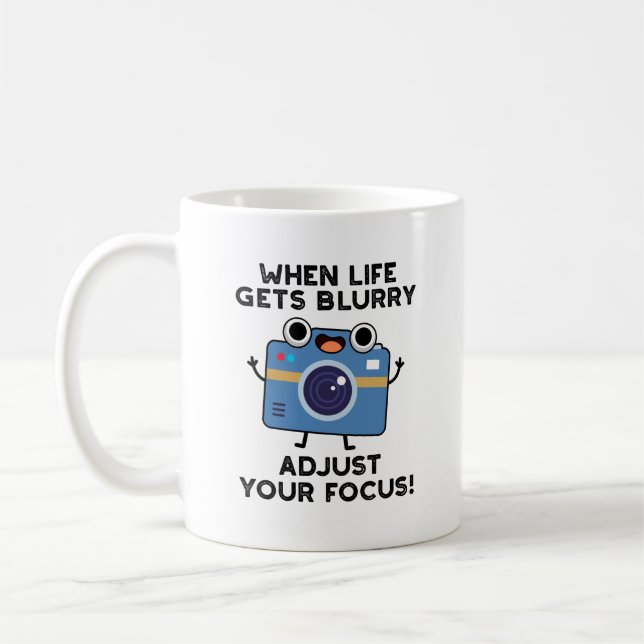 When Life Gets Blurry Adjust Your Focus Camera Pun Coffee Mug (Left)