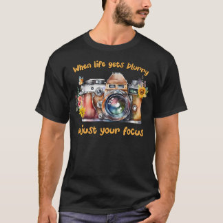 When Life Gets Blurry Adjust Your Focus Cute Camer T-Shirt