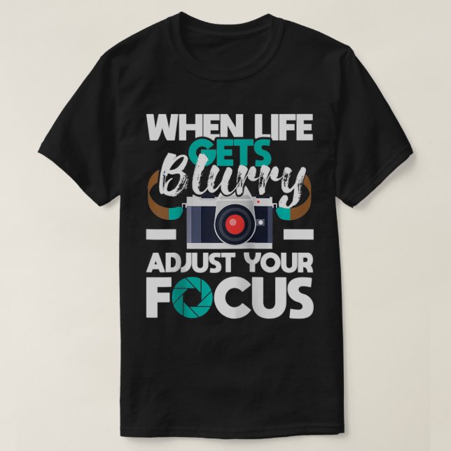 When Life Gets Blurry  Photographer Camera Photogr T-Shirt (Design Front)