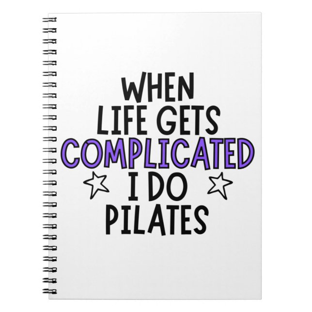 When life gets complicated I do pilates. Notebook (Front)