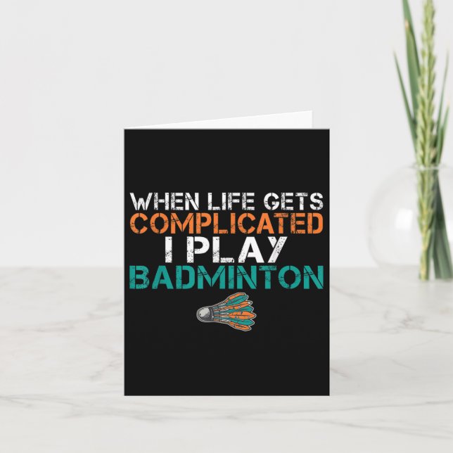 When Life Gets Complicated I Play Badminton  Card (Front)