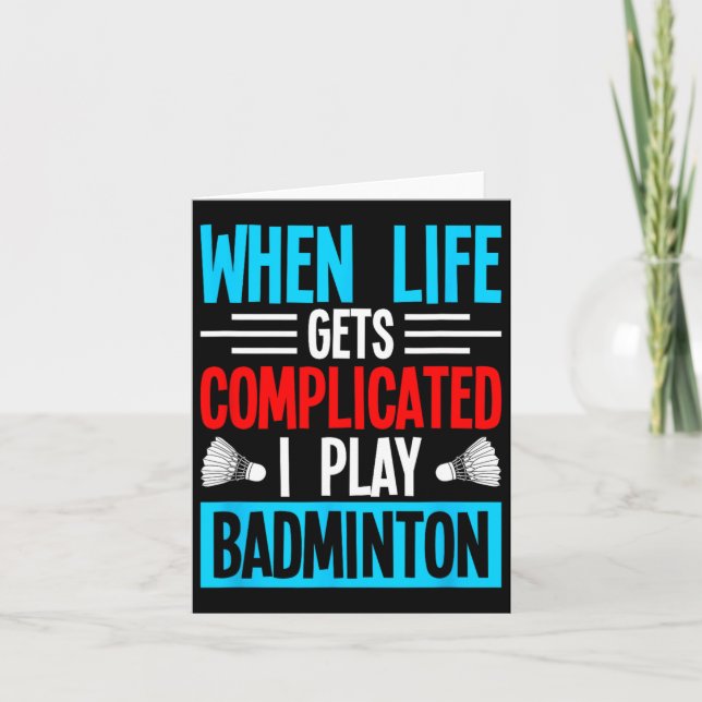When Life Gets Complicated I Play Badminton  Card (Front)