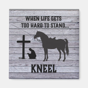 When life gets hard, Kneel Magnet