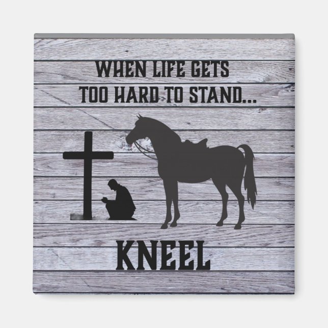 When life gets hard, Kneel Magnet (Front)
