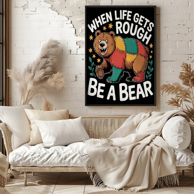 When Life Gets Rough Be a Bear Poster (Creator Uploaded)