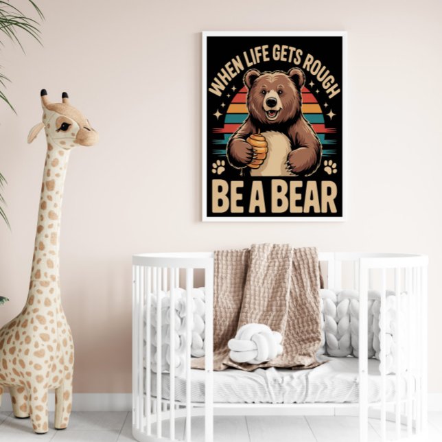 When Life Gets Rough, Be a Bear Poster (Creator Uploaded)