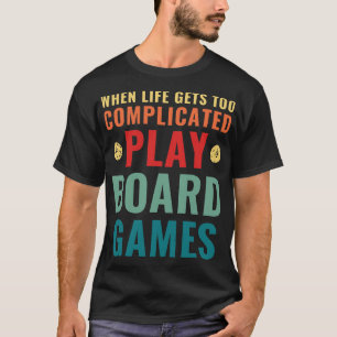 When Life Gets Too Complicated Play Board Games Qu T-Shirt