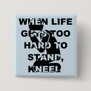 When Life Gets Too Hard To Stand Kneel Christian 2 Inch Square Button
