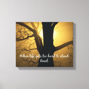 When Life gets too hard to stand, Kneel Quote Canvas Print