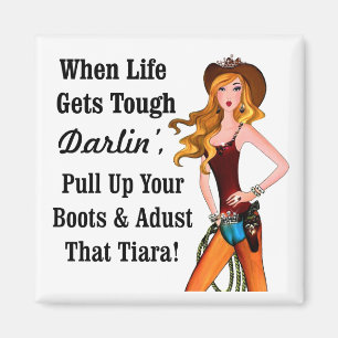 When Life Gets Tough Darlin' Pull Up Your Boots... Magnet