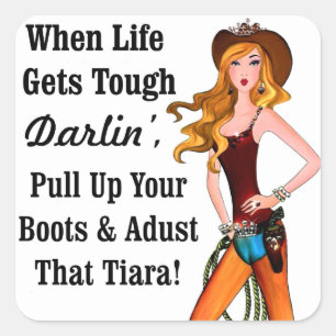 When Life Gets Tough Darlin' Pull Up Your Boots... Square Sticker