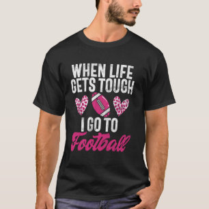 When Life Gets Tough I Go to Football Mom T-Shirt