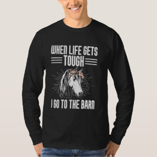 When Life Gets Tough I Go to the Barn Horse Mom T-Shirt