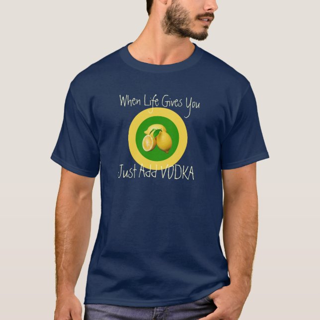 When life give you Lemons Funny T-Shirt (Front)