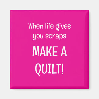When life give you scraps magnet