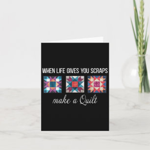 When Life Give You Scraps Make A Quilt Funny Quilt Card