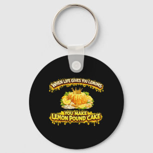 When Life Gives Lemons Make Lemon Pound Cake Funny Keychain