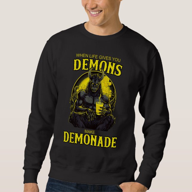 When Life gives you Demons make Demonade Sweatshirt (Front)