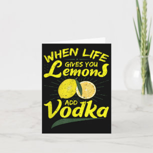 When Life Gives You Lemons Add Vodka Card