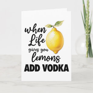 When life gives you lemons ADD VODKA funny booze  Card