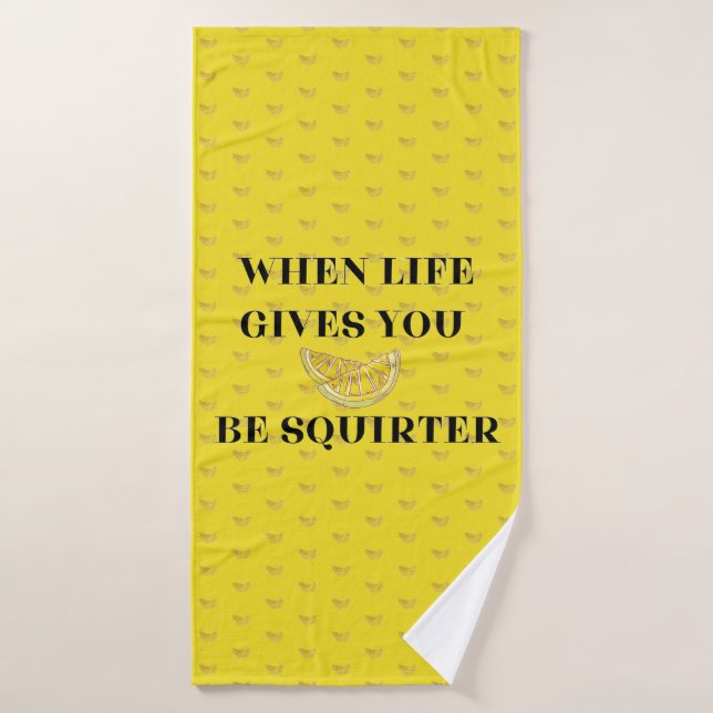 When Life Gives You Lemons Be A Squirter Bath Towel (Bath Towel)