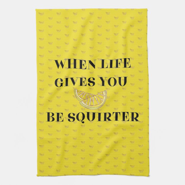 When Life Gives You Lemons Be A Squirter Kitchen Towel (Vertical)