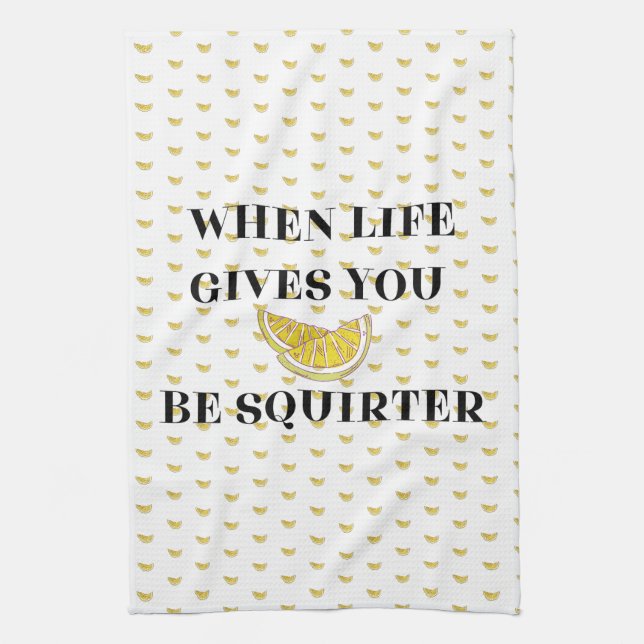 When Life Gives You Lemons Be A Squirter Kitchen Towel (Vertical)